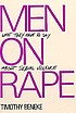 Men on rape :[what they have to say about sexual... by Timothy Beneke