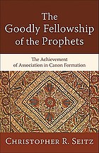 The goodly fellowship of the prophets : the achievement of association in canon formation