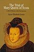 The trial of Mary Queen of Scots : a brief history... by  Jayne Elizabeth Lewis 
