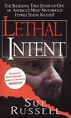 Lethal intent : the shocking true story of one of America's most notorious female serial killers