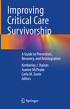 Improving critical care survivorship : a guide to prevention, recovery, and reintegration