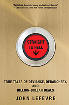 Straight to hell : true tales of deviance, debauchery, and billion-dollar deals