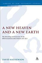 A new heaven and a new earth : the meaning and function of the Old Testament in Revelation 21.1-22.5