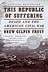 This republic of suffering : death and the American... 作者： Drew Gilpin Faust
