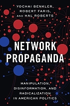 Network propaganda : manipulation, disinformation, and radicalization in American politics