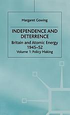 Independence and deterrence : Britain and atomic energy, 1945-1952 / Vol. 1, Policy making.