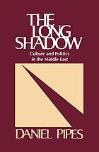The Long Shadow : Culture and Politics in the Middle East.