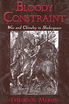 Bloody constraint : war and chivalry in Shakespeare