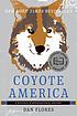 Coyote America : a natural and supernatural history by  Dan L Flores 