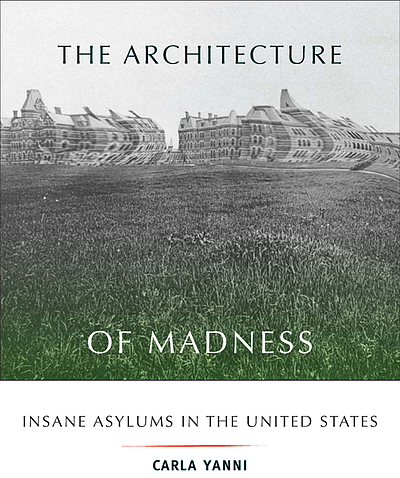 The architecture of madness : insane asylums in the United States ...