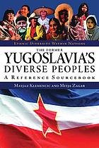 The former Yugoslavia's diverse peoples : a reference sourcebook