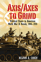 Axis, axes to grind : political slants in American World War II novels, 1945-1975
