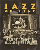 Jazz on film : the complete story of the musicians & music onscreen