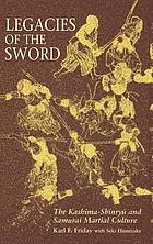 Legacies of the sword : the Kashima-Shynryu and Samourai martial culture.