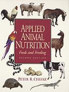 Applied animal nutrition : feeds and feeding Applied animal nutrition : feeds and feeding