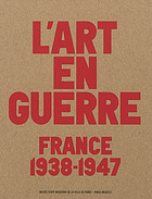 L'art en guerre, France 1938-1947