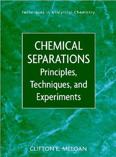 Chemical Separations : Principles, Techniques, And Experiments 