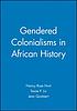 Gendered colonialisms in African history by  Nancy Rose Hunt 