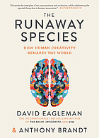 The runaway species : how human creativity remakes the world