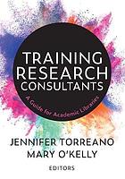Training research consultants a guide for academic libraries