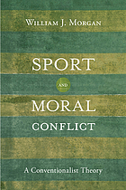 Sport and moral conflict : a conventionalist theory