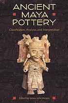 Ancient Maya pottery : classification, analysis, and interpretation