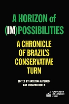 HORIZON OF IMPOSSIBILITIES : a chronicle of brazils conservative turn.