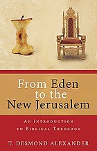 From Eden to the New Jerusalem : an introduction to Biblical theology