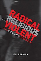 Radical, religious, and violent : the new economics of terrorism