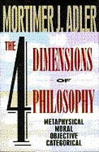 The four dimensions of philosophy : metaphysical, moral, objective, categorical