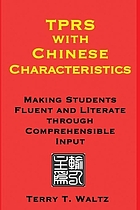 TPRS with Chinese characteristics : making students fluent and literate through comprehensible input