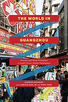 The world in Guangzhou : Africans and other foreigners in south China's global marketplace