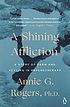 A shining affliction : a story of harm and healing... by  Annie G Rogers 