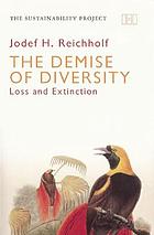 The Demise of Diversity: Loss and Extinction.