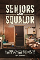 Seniors and squalor : competency, autonomy, and the mistake of forced intervention