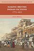 Making British Indian fictions : 1772-1823 by  Ashok Malhotra 