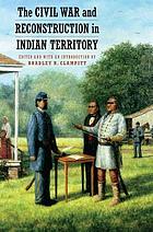 The Civil War and Reconstruction in Indian Territory by Bradley R Clampitt
