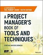 A project manager's book of tools and techniques : a companion to the PMBOK Guide