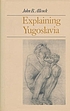 Explaining Yugoslavia by  John B Allcock 