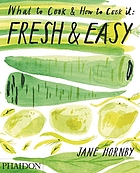 Fresh & easy : what to cook & how to cook it