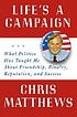 Life's a campaign : what politics has taught me... by  Christopher Matthews 