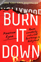 Front cover image for Burn it down : power, complicity, and a call for change in Hollywood