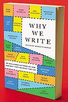 Why we write : 20 acclaimed authors on why and how they do what they do