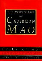 The private life of Chairman Mao : the memoirs of Mao's personal physician