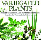Variegated plants : a gardener's index to patterned foliage