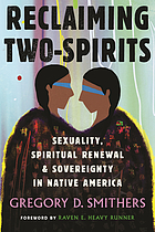 Reclaiming two-spirits : sexuality, spiritual renewal, & sovereignty in Native America