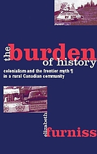 The burden of history : colonialism and the frontier myth in a rural Canadian community
