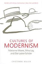 Cultures of Modernism : Marianne Moore, Mina Loy, and Else Lasker-Schüler