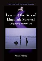 Learning the arts of linguistic survival : languaging, tourism, life