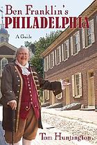 Ben Franklin's Philadelphia : a guide